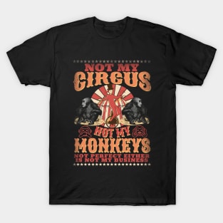 Not My Circus Not My Monkeys -  Not My Problem - Funny Retro T-Shirt